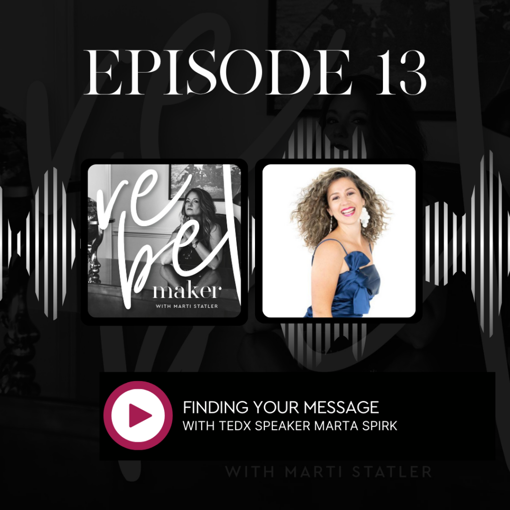 Cover of episode 13 of The Rebel Maker Podcast with the title, Finding Your Message with TEDx Speaker Marta Spirk