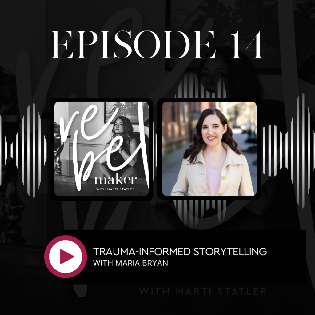 Cover of episode 14 of The Rebel Maker Podcast with the title, Trauma-Informed Storytelling with Maria Bryan