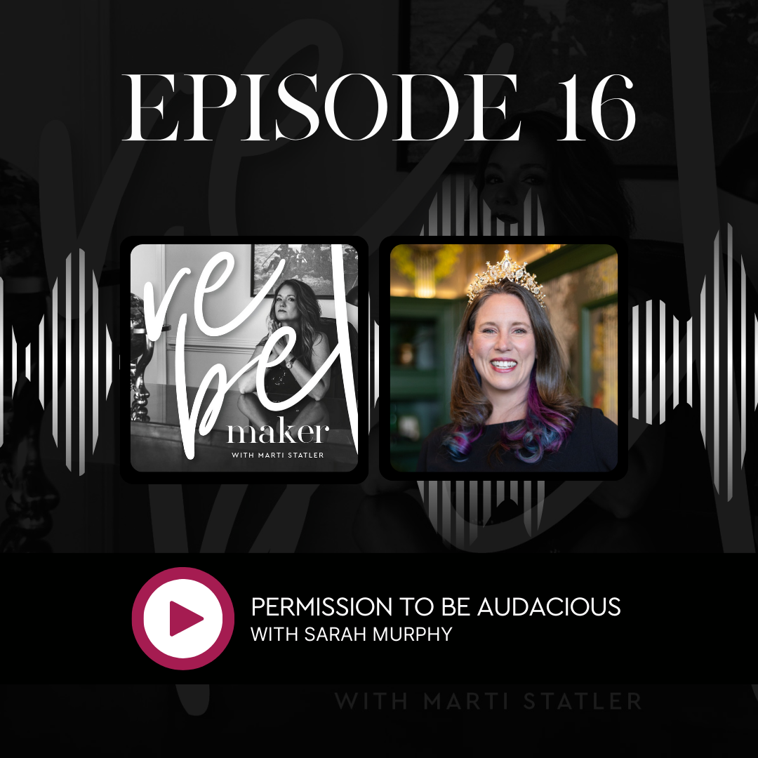 Cover of episode 16 of The Rebel Maker Podcast with the title, Permission to be Audacious with Sarah Murphy