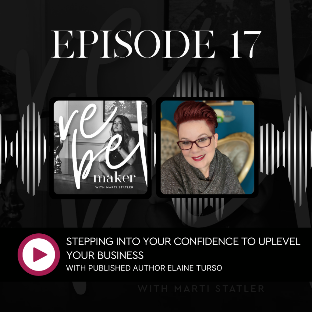 Cover of episode 17 of The Rebel Maker Podcast with the title, Stepping into Your Confidence to Uplevel Your Business with Published Author Elaine Turso
