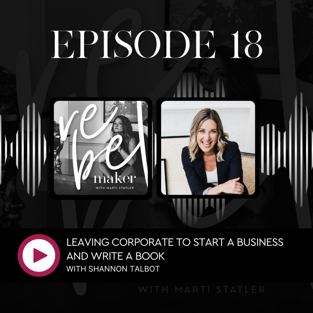 Cover of episode 18 of The Rebel Maker Podcast with the title, Leaving Corporate to Start a Business And Write a Book with Shannon Talbot