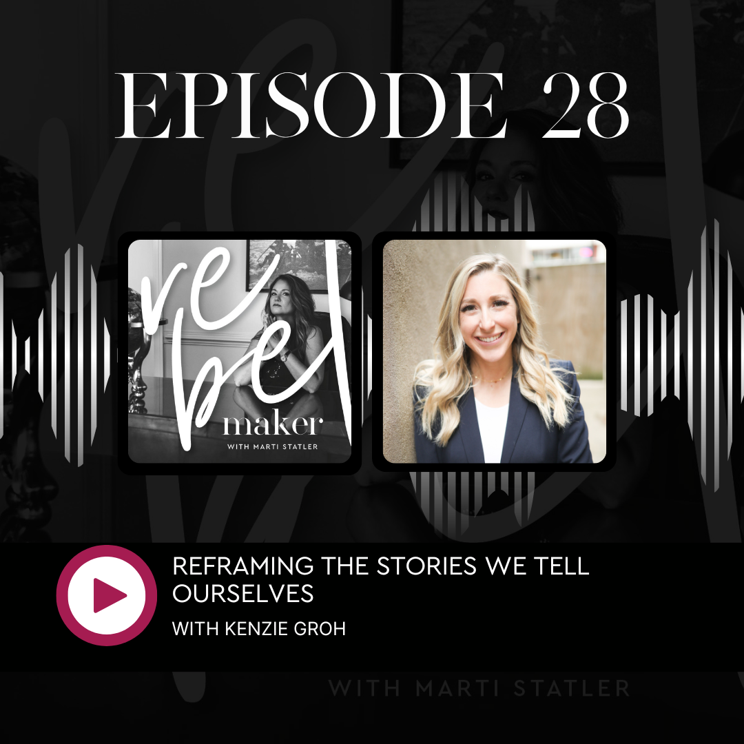 The Rebel Maker episode 28. Reframing the Stories We Tell Ourselves with Kenzie Groh featured image